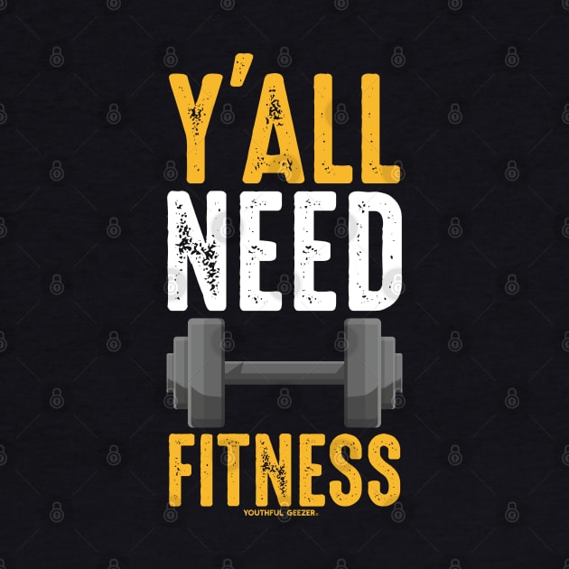 Y'all Need Fitness by YouthfulGeezer